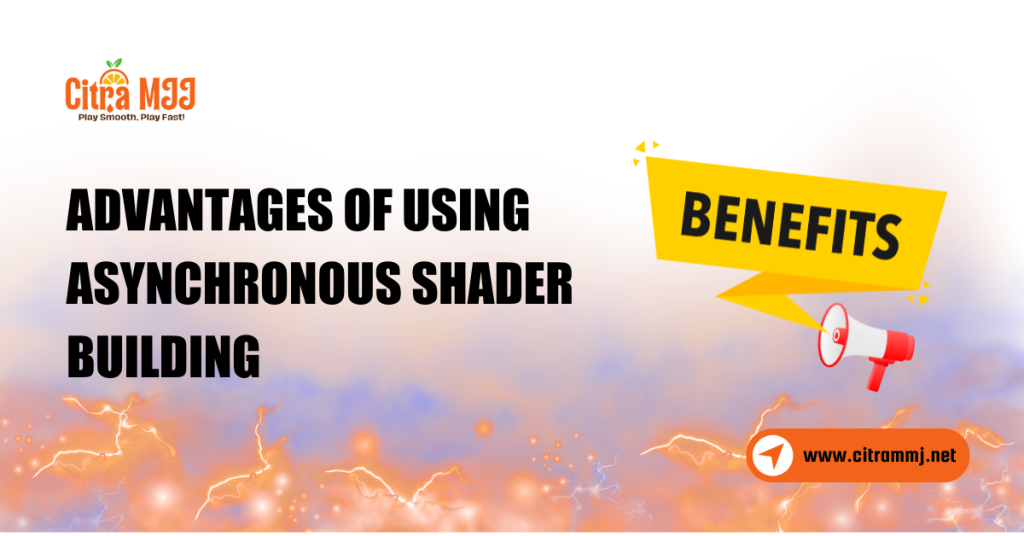 Advantages of Using Asynchronous Shader Building