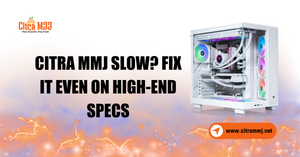 Citra MMJ Slow Fix It Even on High-End Specs
