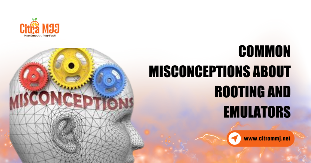 Common Misconceptions About Rooting and Emulators