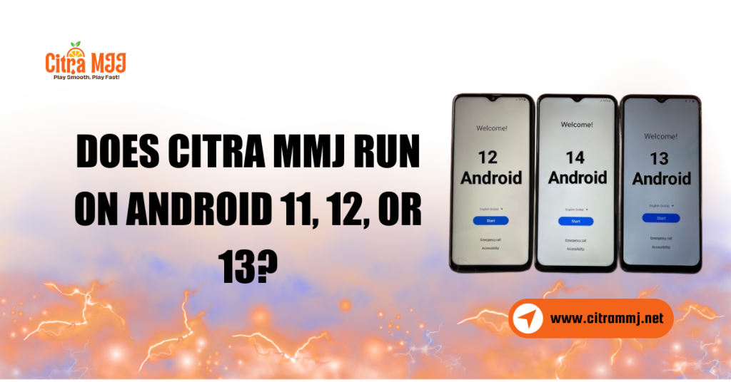 Does Citra MMJ Run on Android 11, 12, or 13