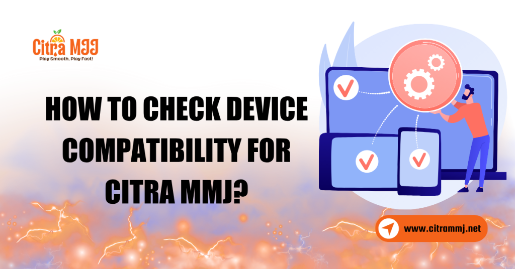 How to Check Device Compatibility for Citra MMJ