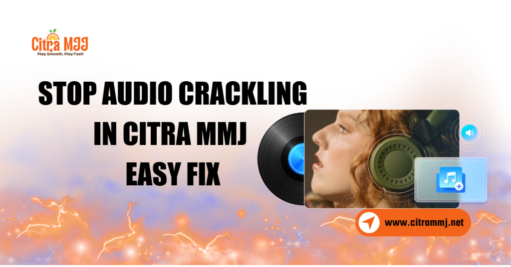 Stop Audio Crackling in Citra MMJ