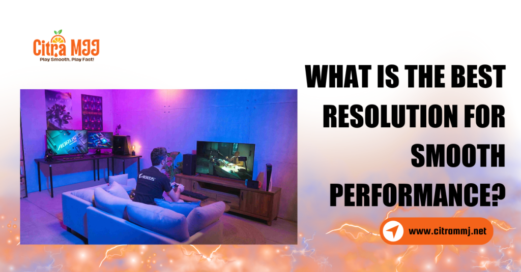 What is the Best Resolution for Smooth Performance