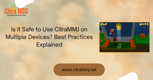 Is it Safe to Use CitraMMJ on Multiple Devices