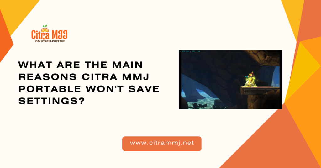 What Are the Main Reasons Citra MMJ Portable Won't Save Settings