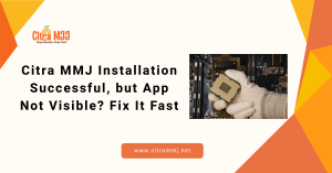 Citra MMJ Installation Successful, but App Not Visible? Fix It Fast