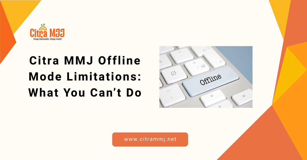 Offline Mm Citra MMJ Offline Mode Limitations: What You Can’t Do