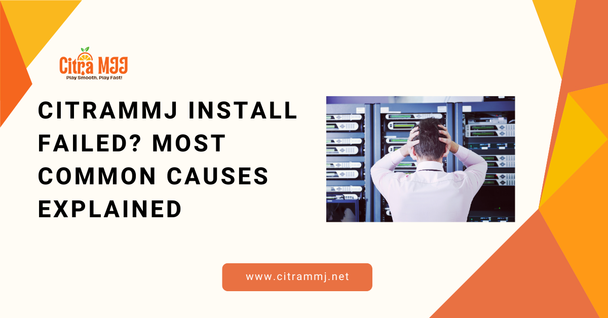 CitramMJ Install Failed? Most Common Causes Explained
