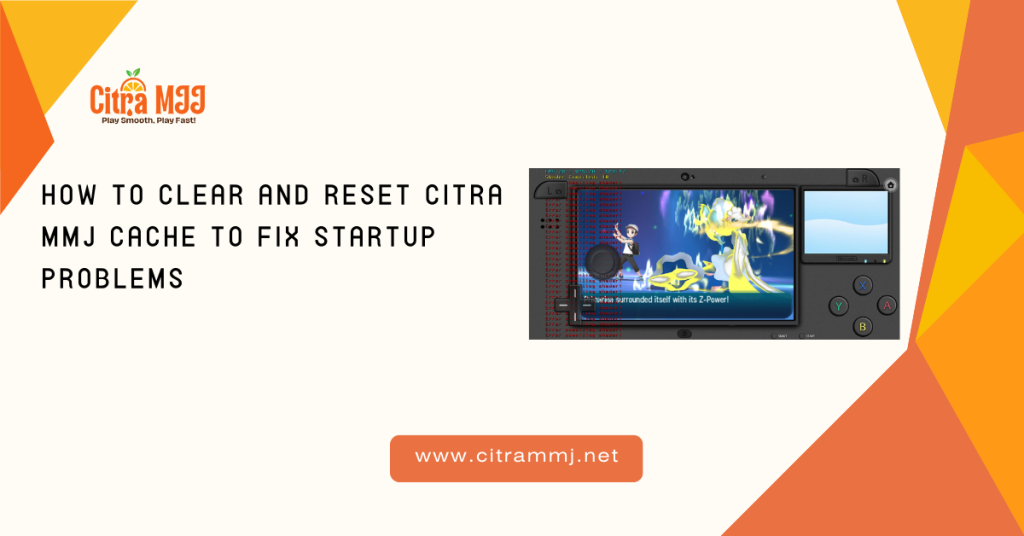 How to Clear and Reset Citra MMJ Cache to Fix Startup Problems