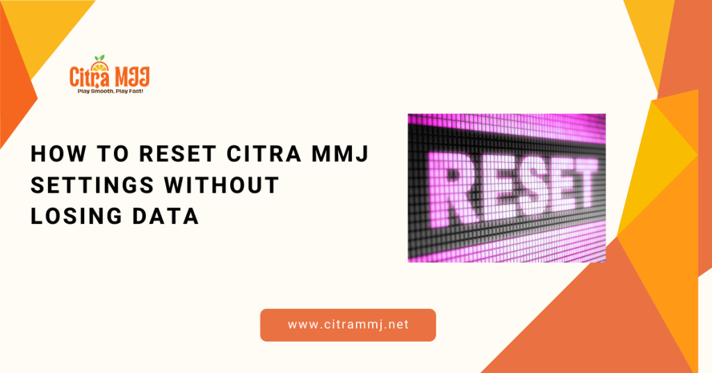 How to Reset Citra MMJ Settings Without Losing Data