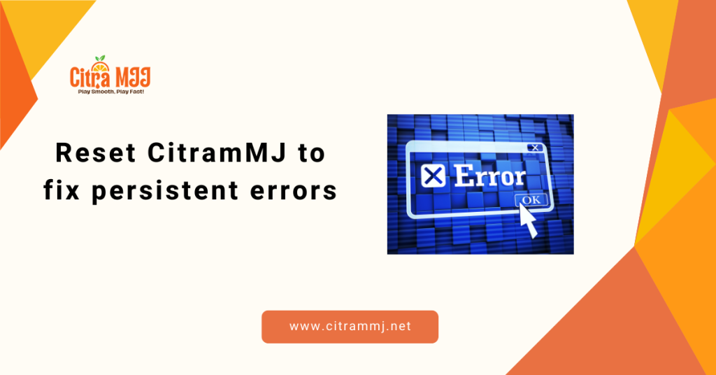 Reset CitramMJ to fix persistent errors