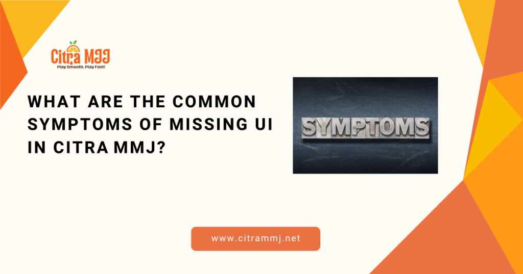 What Are the Common Symptoms of Missing UI in Citra MMJ?